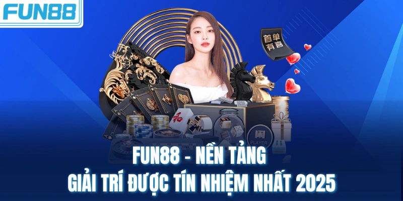 fun88 nen tang giai tri duoc tin nhiem nhat 2025 Fun88 - Nền tảng giải trí được tín nhiệm nhất 2025