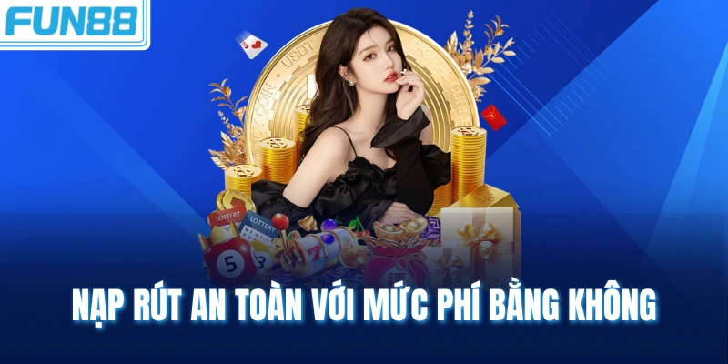 nap rut an toan voi muc phi bang khong Nạp rút an toàn với mức phí bằng không